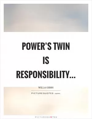 Power’s twin is responsibility Picture Quote #1