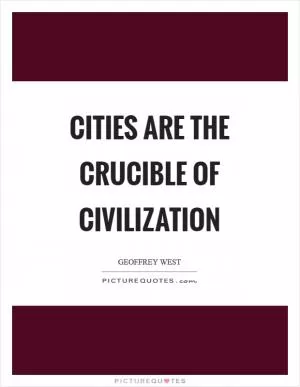 Cities are the crucible of civilization Picture Quote #1