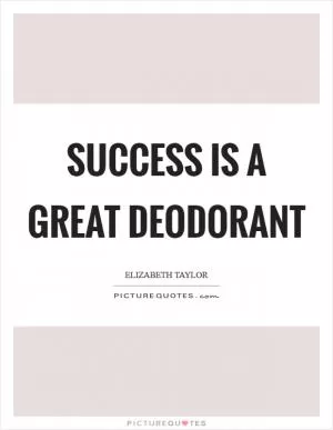 Success is a great deodorant Picture Quote #1
