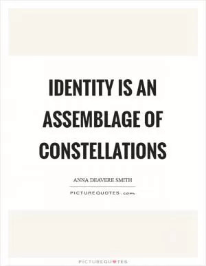 Identity is an assemblage of constellations Picture Quote #1