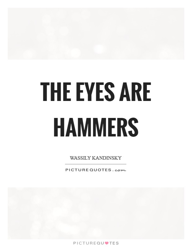 The eyes are hammers Picture Quote #1