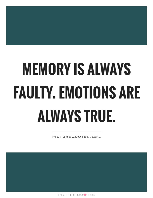 Memory is always faulty. Emotions are always true Picture Quote #1