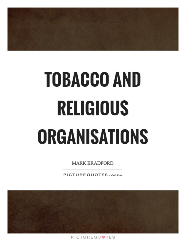 Tobacco and religious organisations Picture Quote #1
