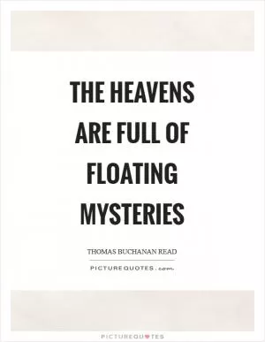 The heavens are full of floating mysteries Picture Quote #1