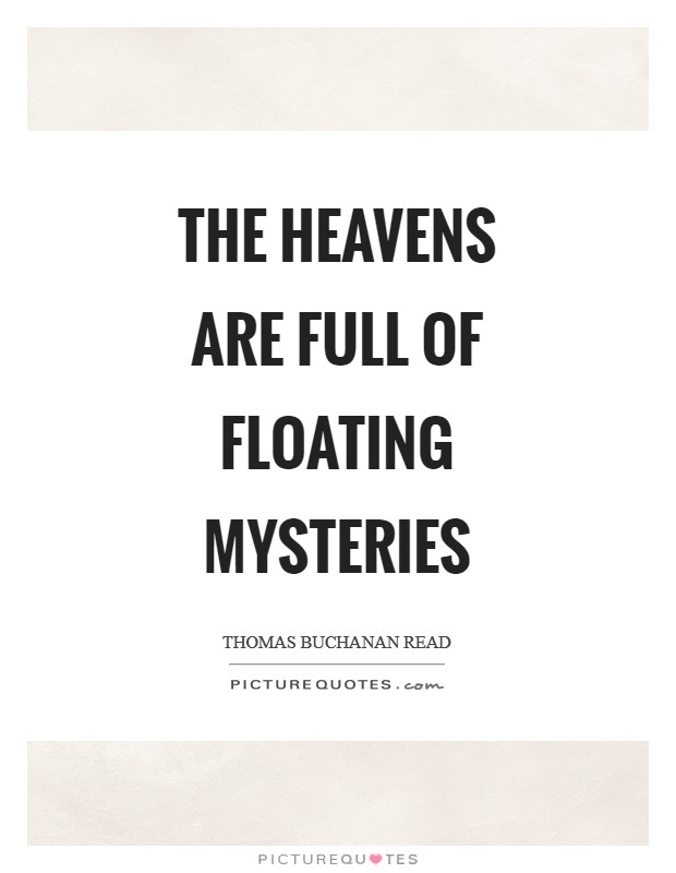 The heavens are full of floating mysteries Picture Quote #1