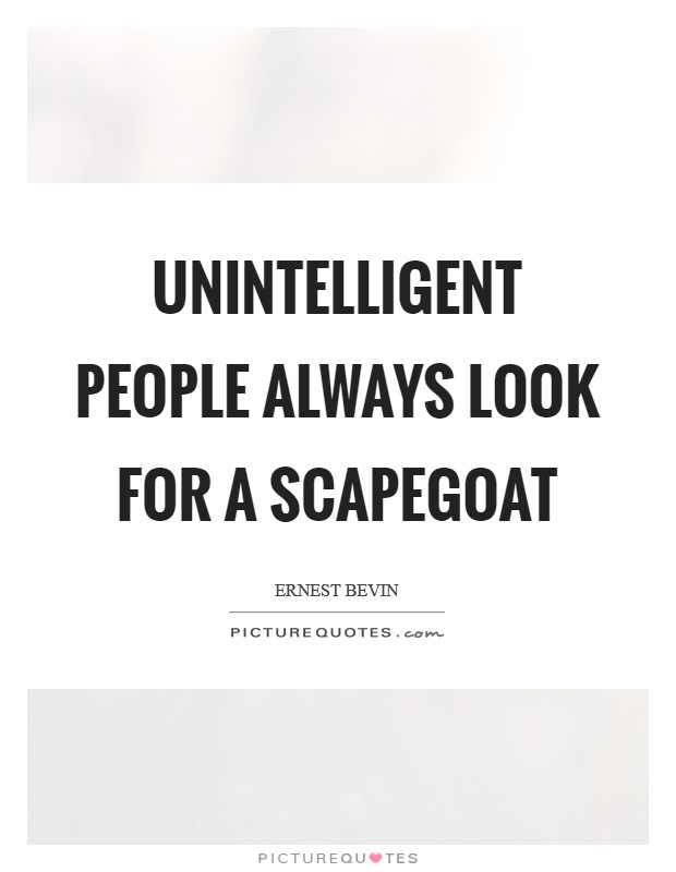 Unintelligent people always look for a scapegoat Picture Quote #1