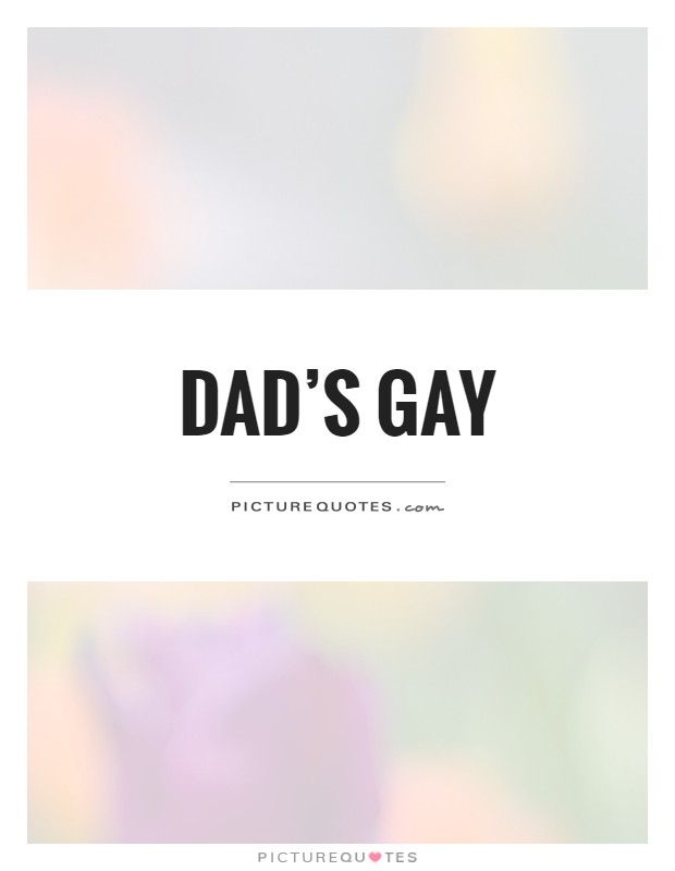 Dad's gay Picture Quote #1