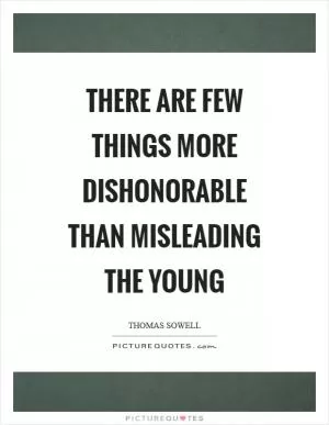 There are few things more dishonorable than misleading the young Picture Quote #1