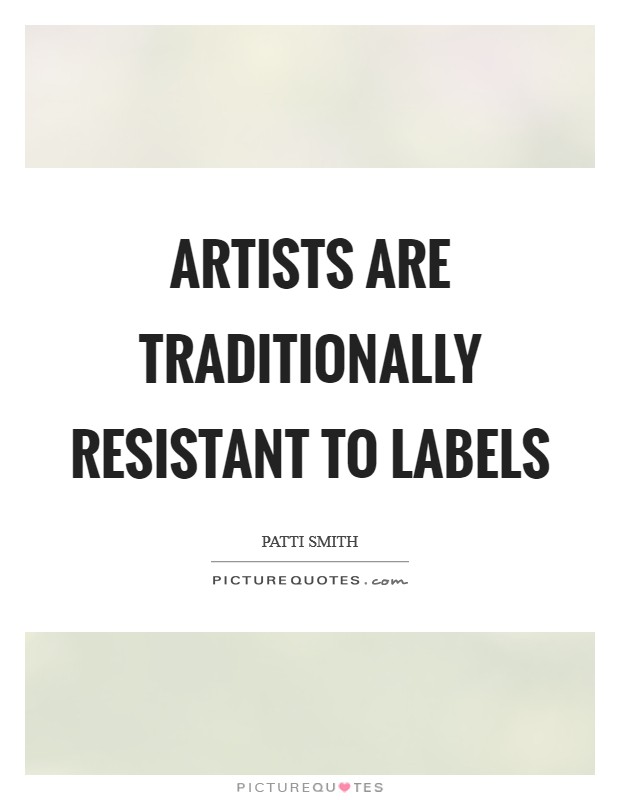 Artists are traditionally resistant to labels Picture Quote #1