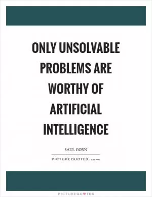 Only unsolvable problems are worthy of artificial intelligence Picture Quote #1