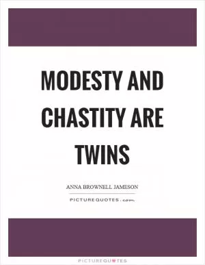 Modesty and chastity are twins Picture Quote #1