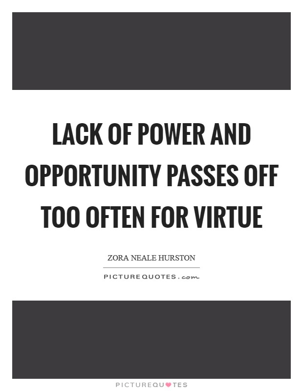 Lack of power and opportunity passes off too often for virtue Picture Quote #1