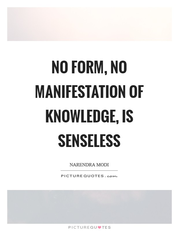No form, no manifestation of knowledge, is senseless Picture Quote #1
