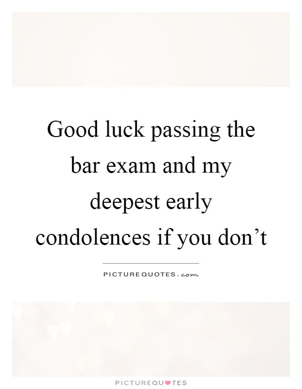 Good luck passing the bar exam and my deepest early condolences if you don't Picture Quote #1