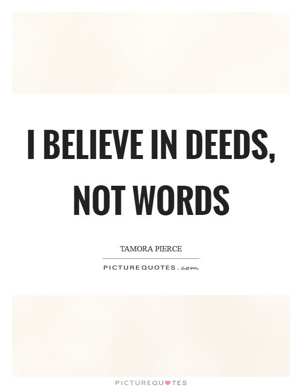 I believe in deeds, not words Picture Quote #1