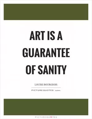 Art is a guarantee of sanity Picture Quote #1