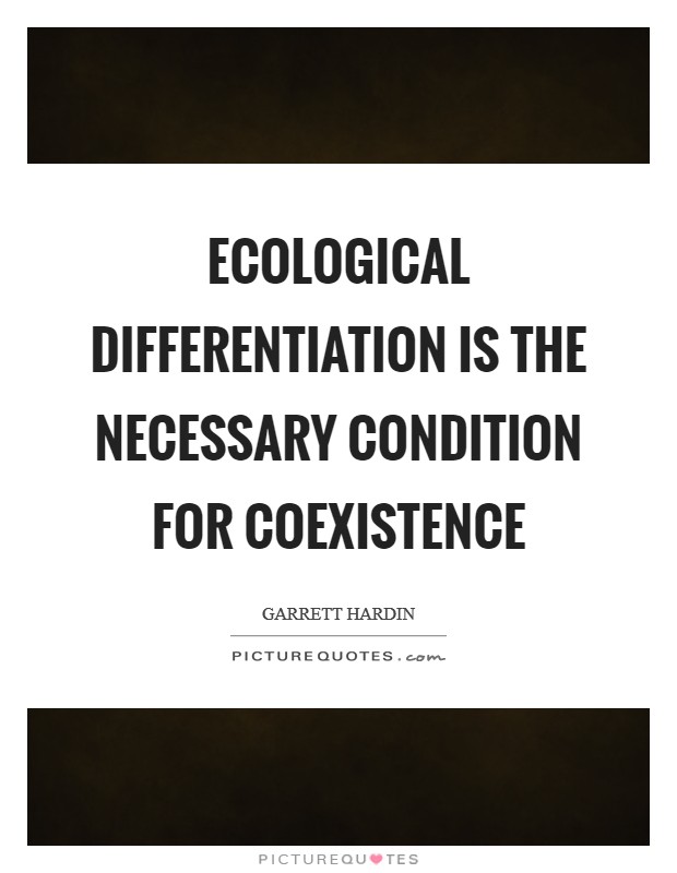 Ecological differentiation is the necessary condition for coexistence Picture Quote #1