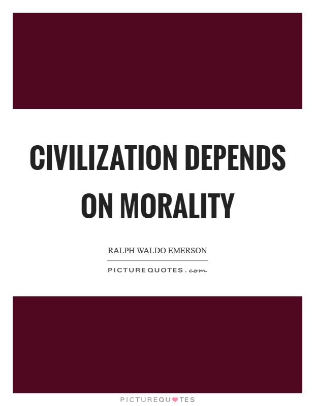 Civilization depends on morality Picture Quote #1