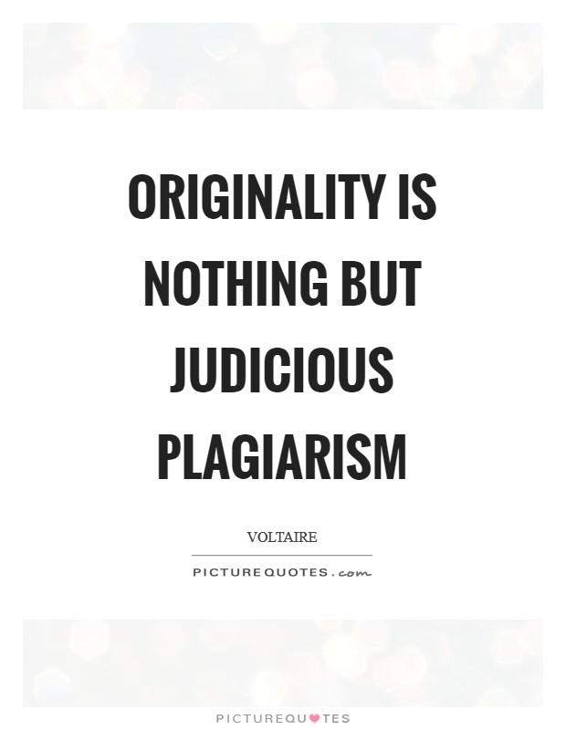 Originality is nothing but judicious plagiarism Picture Quote #1