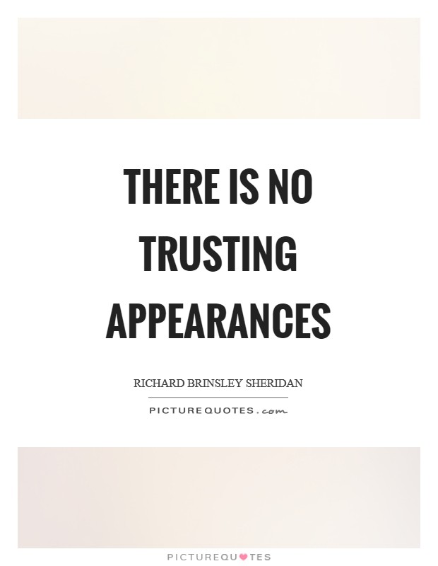 There is no trusting appearances Picture Quote #1
