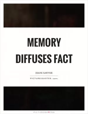 Memory diffuses fact Picture Quote #1