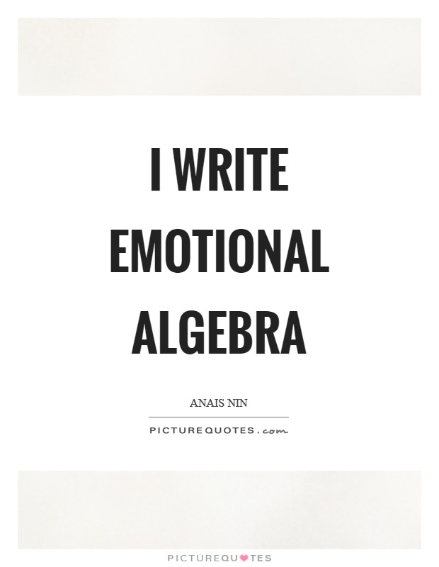 I write emotional algebra Picture Quote #1