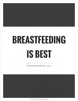 Breastfeeding is best Picture Quote #1