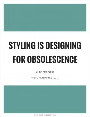 Styling is designing for obsolescence Picture Quote #1