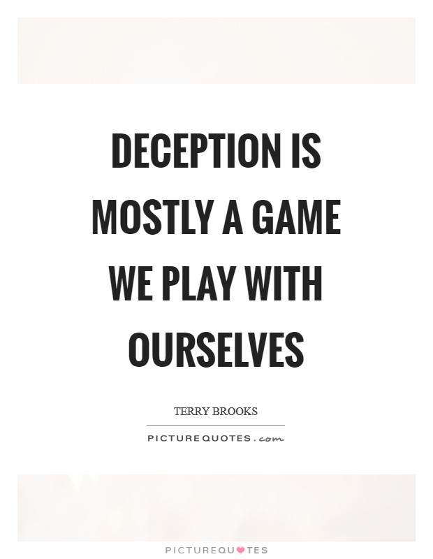 Deception is mostly a game we play with ourselves Picture Quote #1