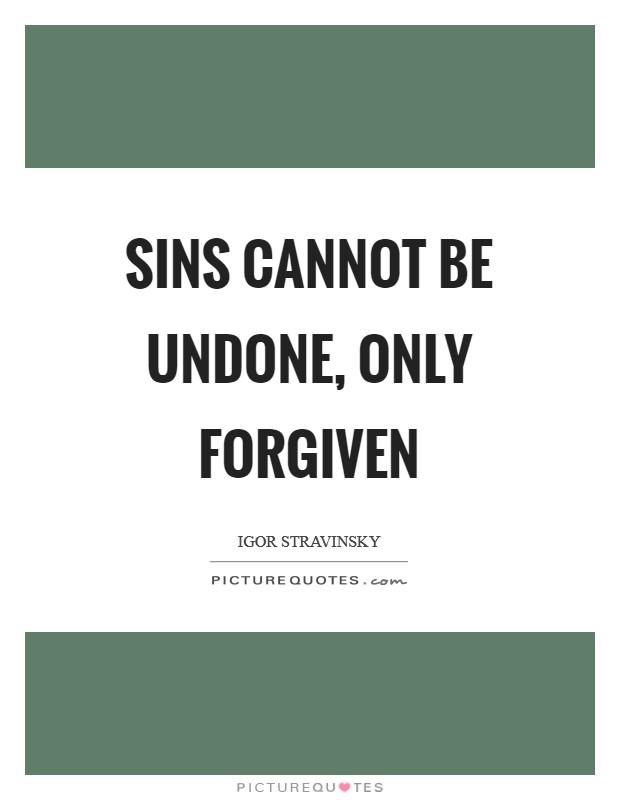 Sins cannot be undone, only forgiven Picture Quote #1