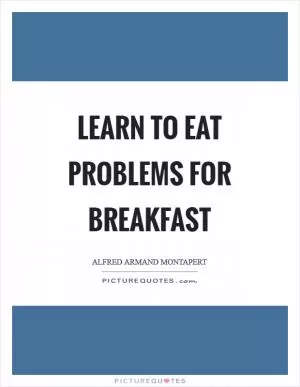 Learn to eat problems for breakfast Picture Quote #1