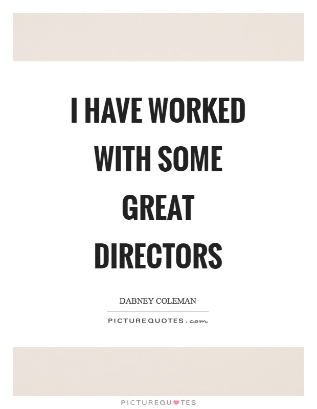 I have worked with some great directors Picture Quote #1