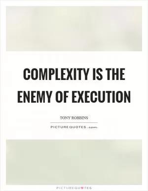 Complexity is the enemy of execution Picture Quote #1
