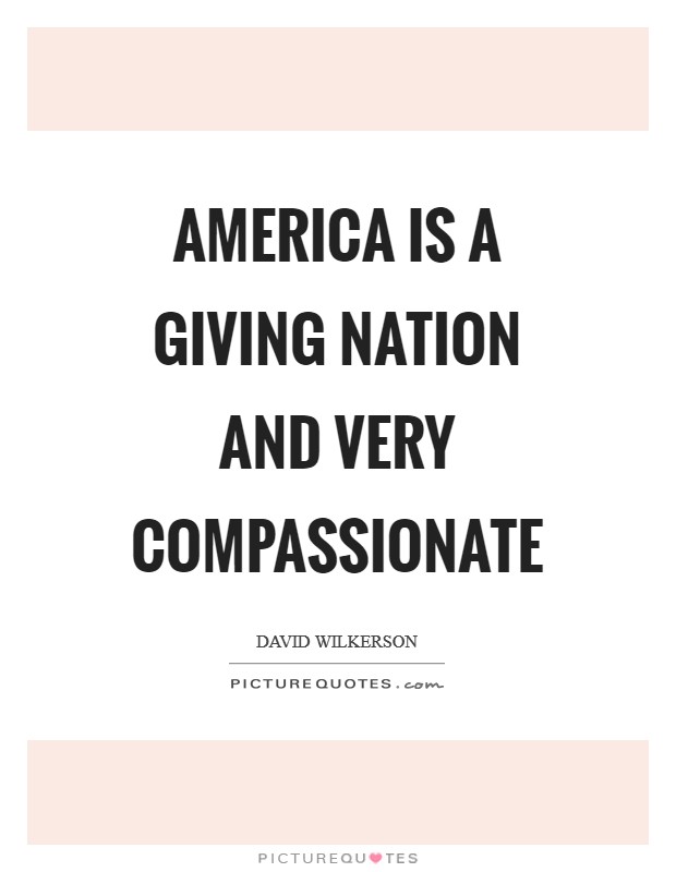 America is a giving nation and very compassionate Picture Quote #1