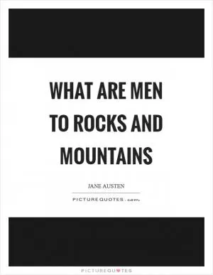 What are men to rocks and mountains Picture Quote #1