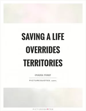 Saving a life overrides territories Picture Quote #1