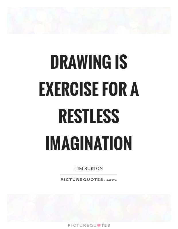 Drawing is exercise for a restless imagination Picture Quote #1