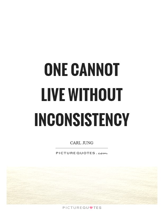 One cannot live without inconsistency Picture Quote #1