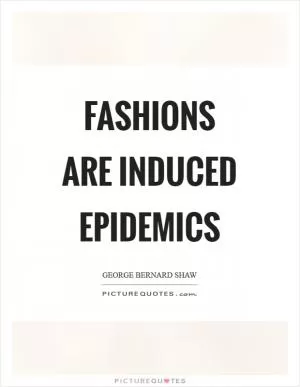 Fashions are induced epidemics Picture Quote #1