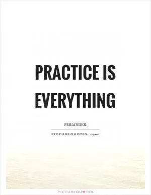 Practice is everything Picture Quote #1