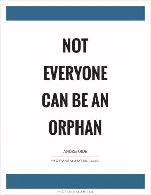 Not everyone can be an orphan Picture Quote #1