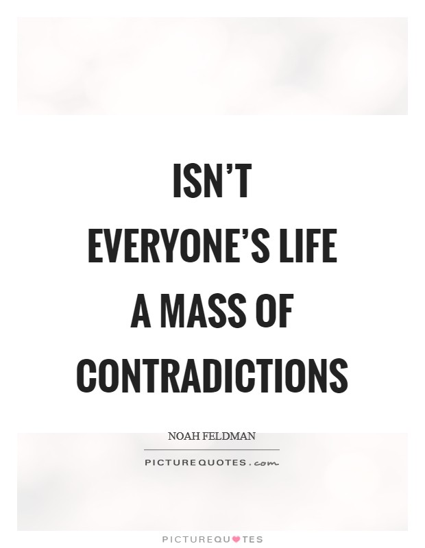 Isn't everyone's life a mass of contradictions Picture Quote #1