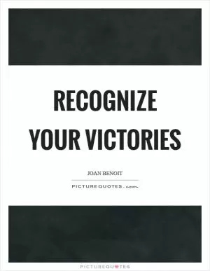 Recognize your victories Picture Quote #1