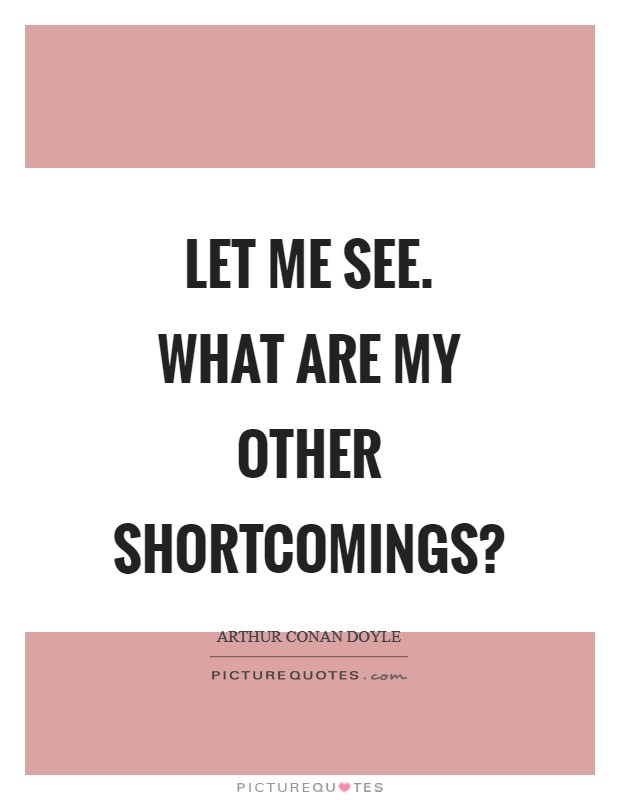 Let me see. What are my other shortcomings? Picture Quote #1