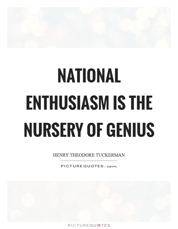 National enthusiasm is the nursery of genius Picture Quote #1