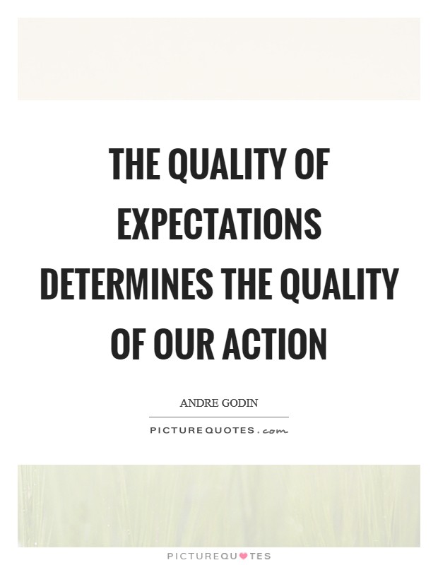 The quality of expectations determines the quality of our action Picture Quote #1
