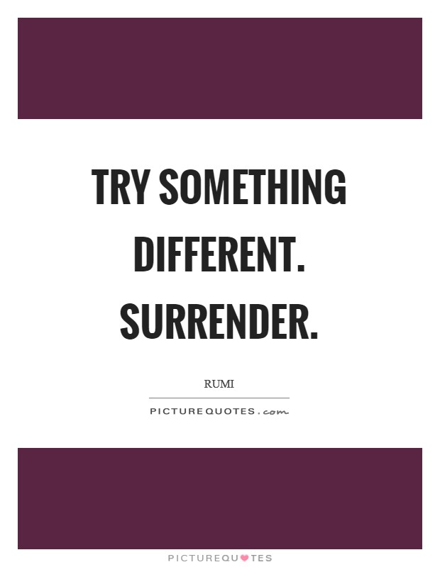 Try something different. Surrender Picture Quote #1