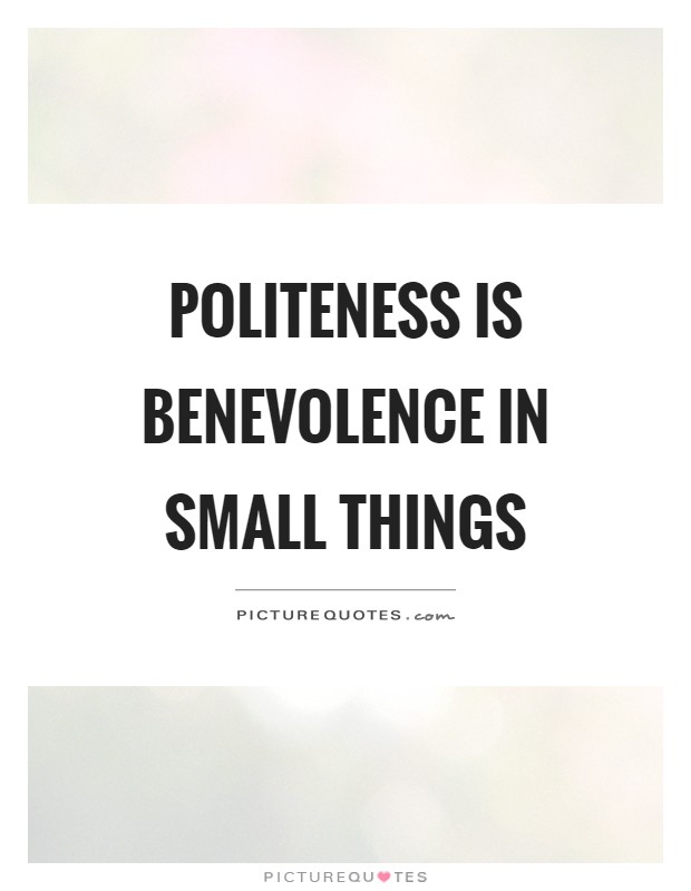 Politeness is benevolence in small things Picture Quote #1