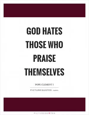 God hates those who praise themselves Picture Quote #1