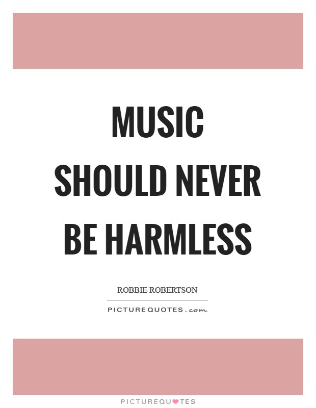 Music should never be harmless Picture Quote #1
